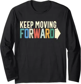 Keep Moving Forward Positive Motivational Inspiring Quote Long Sleeve T-Shirt