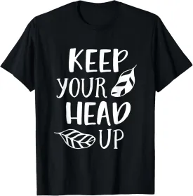 Keep Your Head Up Inspirational Motivational Positive Quote T-Shirt