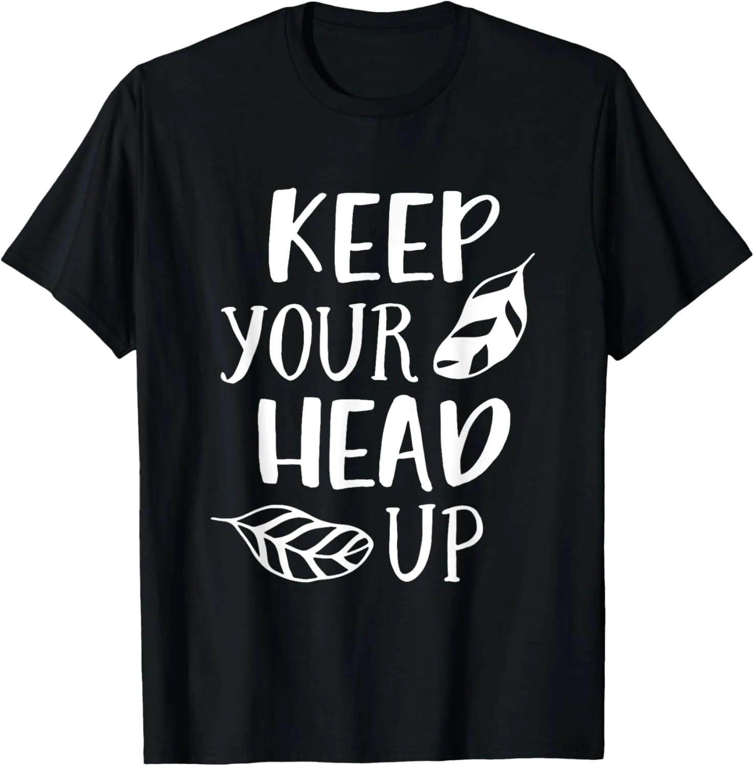 Keep Your Head Up Inspirational Motivational Positive Quote T-Shirt