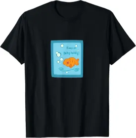 Positivity Funny Fish Quotes & Aquatic Lovers Unisex-Adults & Kids Classic Fit Black Short Sleeve T-Shirt Keep on Being Bubbly Funny Motivational Goldfish Design T-Shirt